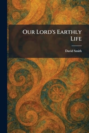 Smith, David. Our Lord's Earthly Life. XpressPress, 2026.