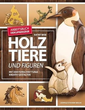 Wise, Kathy. Holztiere und Figuren - Mit der Feinschnittsäge kreativ gestalten. Stocker Leopold Verlag, 2015.
