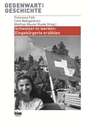 Falk, Francesca / Cenk Akdoganbulut et al (Hrsg.). Schweizer:in werden. - Eingebürgerte erzählen. Seismo Verlag, 2026.