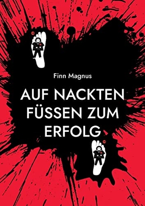 Magnus, Finn. Auf nackten Füßen zum Erfolg - Barfuß zum Erfolg. BoD - Books on Demand, 2023.