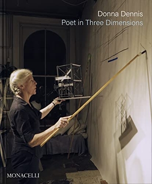 Posner, Helaine / Downes, Rackstraw et al. Donna Dennis - Poet in Three Dimensions. The Monacelli Press, 2023.