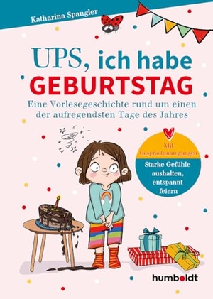 Spangler, Katharina. Ups, Ich habe Geburtstag - Eine Vorlesegeschichte rund um einen der aufregendsten Tage im Jahr. Mit Gesprächsanregungen: Starke Gefühle aushalten, entspannt feiern. Illustriert von Verena Potthast. Humboldt Verlag, 2025.