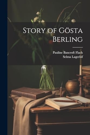Flach, Pauline Bancroft / Selma Lagerlöf. Story of Gösta Berling. Creative Media Partners, LLC, 2023.