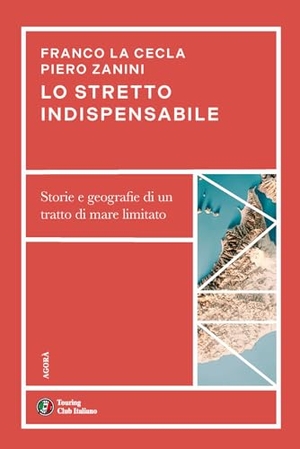 La Cecla, Franco / Piero Zanini. Lo stretto indispensabile. Storie e geografie di un tratto di mare limitato. Touring, 2025.