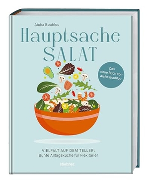 Bouhlou, Aicha. Hauptsache Salat - Vielfalt auf dem Teller - Bunte Alltagsküche für Flexitarier. Das Salat-Kochbuch: Schnelle Salate, Sommersalate oder Wintersalate - Salat Rezepte für jeden Geschmack.. Stiebner Verlag GmbH, 2025.