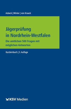 Asbeck, Alexandra / Winter, Susanne et al. Jägerprüfung in Nordrhein-Westfalen - Die amtlichen 500 Fragen mit möglichen Antworten. Kommunal-u.Schul-Verlag, 2023.