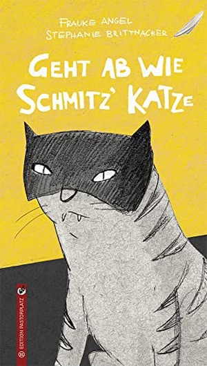 Angel, Frauke. Geht ab wie Schmitz' Katze. Edition Pastorplatz, 2017.