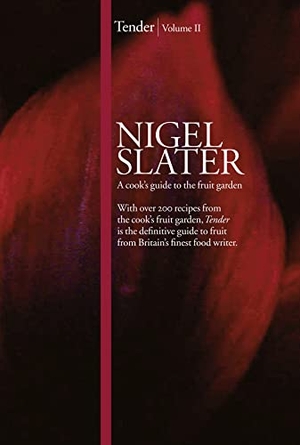 Slater, Nigel. Tender - Volume II, a Cook's Guide to the Fruit Garden. HarperCollins Publishers, 2010.