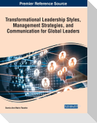 Transformational Leadership Styles, Management Strategies, and Communication for Global Leaders