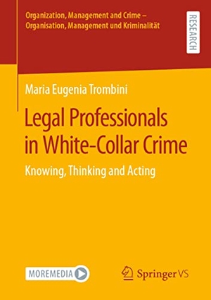 Trombini, Maria Eugenia. Legal Professionals in White-Collar Crime - Knowing, Thinking and Acting. Springer Fachmedien Wiesbaden, 2023.