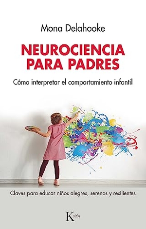 Delahooke, Mona. Neurociencia Para Padres - Cómo Interpretar El Comportamiento Infantil. Editorial Kairos, 2024.