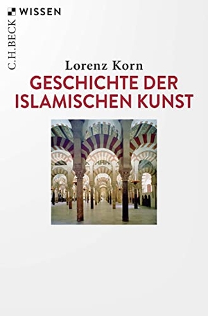 Korn, Lorenz. Geschichte der islamischen Kunst. C.H. Beck, 2023.