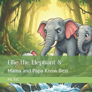 Kk. Ellie the Elephant 8 - Mama and Papa Know Best. Independently published, 2026.