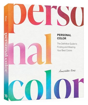 Rees, Anuschka. Personal Color - The Definitive Guide to Finding and Wearing Your Best Colors. Clarkson Potter/Ten Speed, 2025.