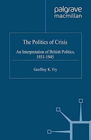 Fry, G.. The Politics of Crisis - An Interpretation of British Politics, 1931-1945. Palgrave Macmillan, 2001.