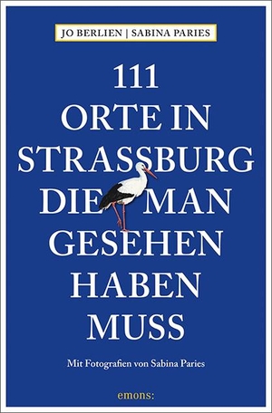 Berlien, Jo. 111 Orte in Straßburg, die man gesehen haben muss - Reiseführer. Emons Verlag, 2019.