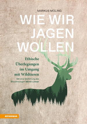 Moling, Markus. Wie wir jagen wollen - Ethische Überlegungen im Umgang mit Wildtieren. Athesia Tappeiner Verlag, 2020.