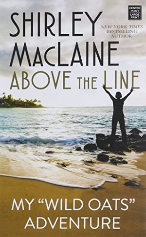 Maclaine, Shirley. Above the Line. Center Point, 2016.