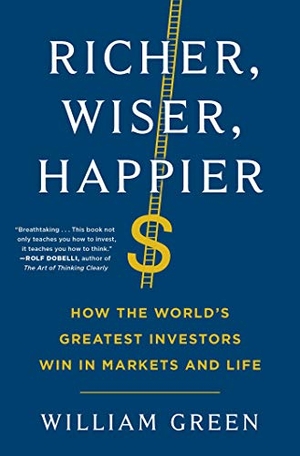 Green, William. Richer, Wiser, Happier - How the World's Greatest Investors Win in Markets and Life. Scribner Book Company, 2021.