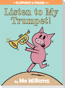 Listen to My Trumpet!-An Elephant and Piggie Book