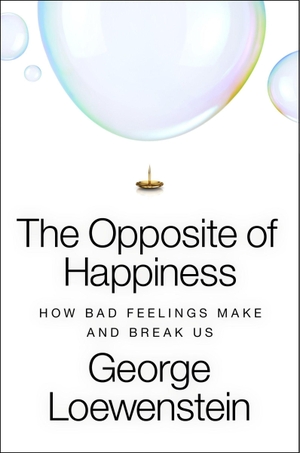 Loewenstein, George. The Opposite of Happiness - How Bad Feelings Make and Break Us. Harper Collins Publ. USA, 2026.
