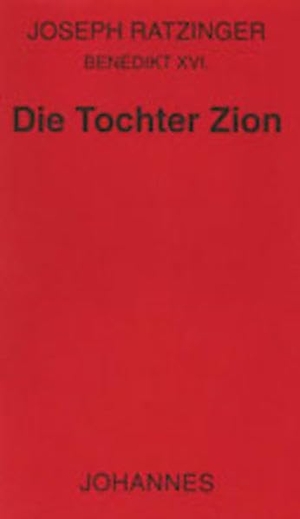 Benedikt XVI.. Die Tochter Zion - Betrachtungen zum Marienglauben der Kirche. Johannes, 2021.