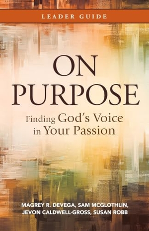 Devega, Magrey / McGlothlin, Sam et al. On Purpose Leader Guide - Finding God's Voice in Your Passion. Abingdon Press, 2023.