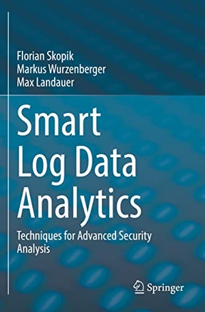 Skopik, Florian / Landauer, Max et al. Smart Log Data Analytics - Techniques for Advanced Security Analysis. Springer International Publishing, 2022.