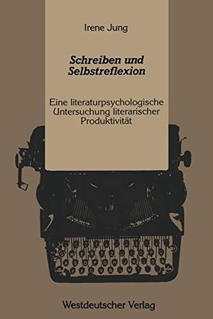 Jung, Irene. Schreiben und Selbstreflexion - Eine literaturpsychologische Untersuchung literarischer Produktivität. VS Verlag für Sozialwissenschaften, 1989.