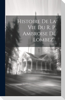 Histoire De La Vie Du R. P. Ambroise De Lombez...