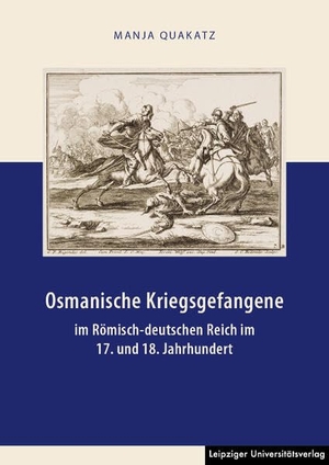 Quakatz, Manja. Osmanische Kriegsgefangene im Römisch-deutschen Reich im 17. und 18. Jahrhundert. Leipziger Universitätsvlg, 2023.