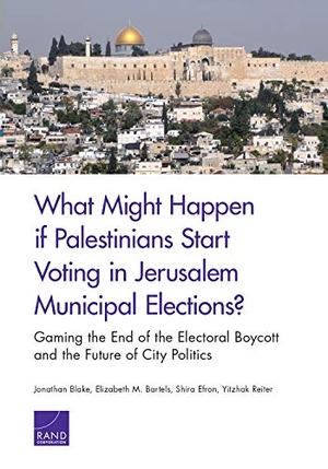 Blake, Jonathan / Bartels, Elizabeth M. et al. What Might Happen If Palestinians Start Voting in Jerusalem Municipal Elections?: Gaming the End of the Electoral Boycott and the Future of City Polit. RAND Corporation, 2018.