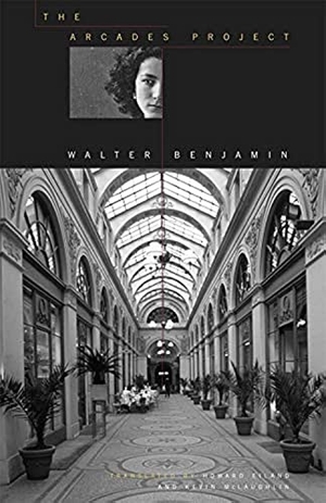 Benjamin, Walter. The Arcades Project. Harvard University Press, 2002.