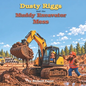 Payne, Richard. Dusty Riggs and the Muddy Excavator Mess. Independently published, 2026.