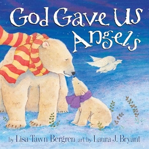 Bergren, Lisa Tawn. God Gave Us Angels - A Picture Book. Random House Children's Books, 2014.