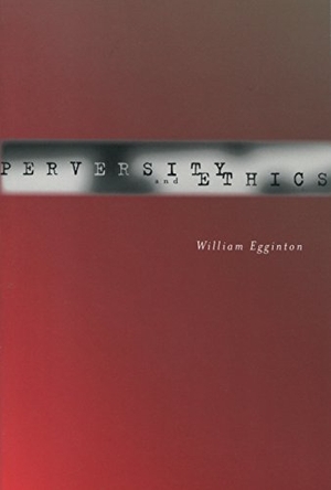 Egginton, William. Perversity and Ethics. Stanford University Press, 2005.