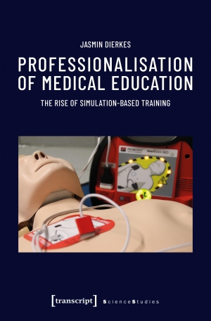 Dierkes, Jasmin. Professionalisation of Medical Education - The Rise of Simulation-Based Training. Transcript Verlag, 2026.