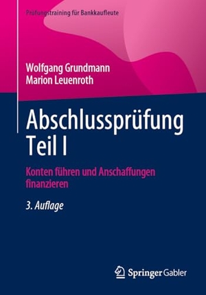Leuenroth, Marion / Wolfgang Grundmann. Abschlussprüfung Teil I - Konten führen und Anschaffungen finanzieren. Springer Fachmedien Wiesbaden, 2024.