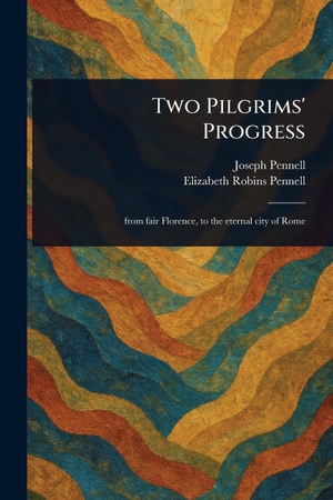 Pennell, Joseph / Elizabeth Robins Pennell. Two Pilgrims' Progress. Creative Media Partners, LLC, 2025.
