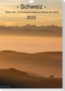 Schweiz - Berge, See- und Flusslandschaften im Wandel des Jahres (Wandkalender 2022 DIN A4 hoch)