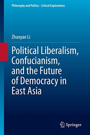 Li, Zhuoyao. Political Liberalism, Confucianism, and the Future of Democracy in East Asia. Springer International Publishing, 2020.