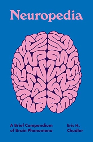 Chudler, Eric H.. Neuropedia - A Brief Compendium of Brain Phenomena. Princeton Univers. Press, 2022.