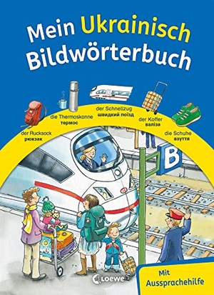 Mein Ukrainisch Bildwörterbuch - Deutsch lernen leicht gemacht mit Aussprachehilfe für Kinder ab 4 Jahre. Loewe Verlag GmbH, 2022.