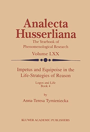 Tymieniecka, Anna-Teresa. Impetus and Equipoise in the Life-Strategies of Reason - Logos and Life Book 4. Springer Netherlands, 2000.