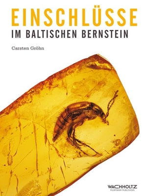Gröhn, Carsten. Einschlüsse im baltischen Bernstein. Wachholtz Verlag GmbH, 2015.