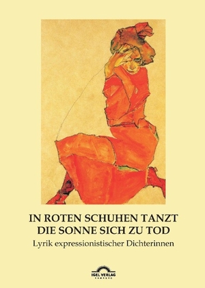 Vollmer, Hartmut. In roten Schuhen tanzt die Sonne sich zu Tod - Lyrik expressionistischer Dichterinnen. Igel Verlag, 2014.