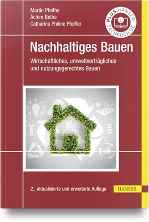 Pfeiffer, Martin / Bethe, Achim et al. Nachhaltiges Bauen - Wirtschaftliches, umweltverträgliches und nutzungsgerechtes Bauen. Hanser Fachbuchverlag, 2024.