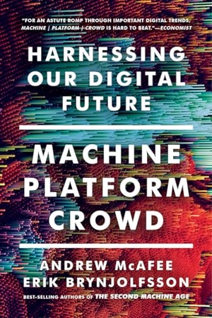Mcafee, Andrew / Erik Brynjolfsson. Machine, Platform, Crowd: Harnessing Our Digital Future. Blue Guides Limited of London, 2018.