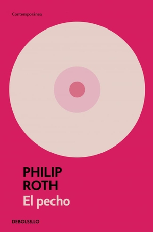 Roth, Philip. El pecho. Debolsillo, 2007.