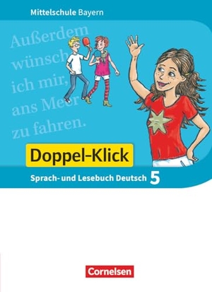 Baierl, Claudia / Bonora, Susanne et al. Doppel-Klick 5. Jahrgangsstufe - Mittelschule Bayern - Schülerbuch. Cornelsen Verlag GmbH, 2017.